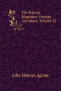 Eclectic Magazine: Foreign Literature, Volume 12