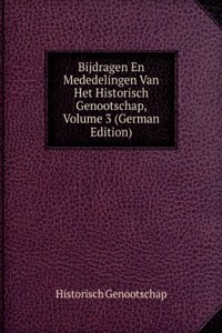 Bijdragen En Mededelingen Van Het Historisch Genootschap, Volume 3 (German Edition)