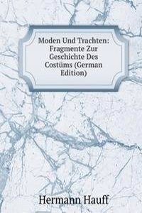 Moden Und Trachten: Fragmente Zur Geschichte Des Costums (German Edition)