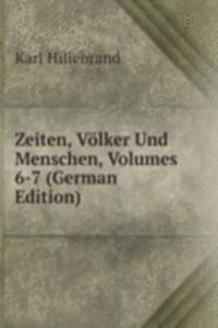 Zeiten, Volker Und Menschen, Volumes 6-7 (German Edition)