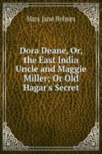 Dora Deane, Or, the East India Uncle and Maggie Miller; Or Old Hagar's Secret