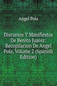 Discursos Y Manifiestos De Benito Juarez: Recopilacion De Angel Pola, Volume 2 (Spanish Edition)