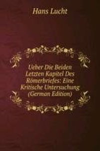 Ueber Die Beiden Letzten Kapitel Des Romerbriefes: Eine Kritische Untersuchung (German Edition)