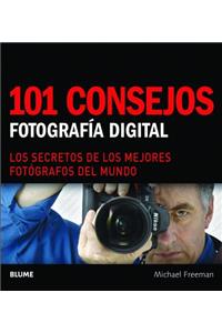 101 Consejos: Fotografï¿½a Digital: Los Secretos de Los Mejores Fotï¿½grafos del Mundo: Fotografía digital: Los secretos de los mejores fotógrafos del mundo / Digital Photography: The secrets of the best photographers in the world