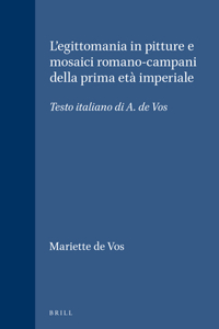 L'Egittomania in Pitture E Mosaici Romano-Campani Della Prima Eta Imperiale: Testo Italiano Di A. de Vos