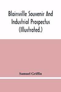 Blairsville Souvenir And Industrial Prospectus (Illustrated.) Issued Under The Auspices Of The Blairsville Board Of Trade