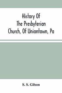 History Of The Presbyterian Church, Of Uniontown, Pa