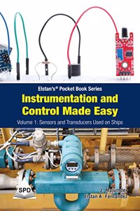 Instrumentation And Control Made Easy - Volume 1 Sensors And Transducers Used On Ships (Elstan’S® Pocket Book Series)