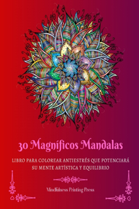 30 Magníficos Mandalas: Libro para colorear antiestrés que potenciará su mente artística y equilibrio