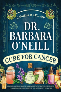Dr. Barbara O'Neill Cure for Cancer