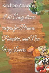 #80 Easy dinner recipes for Prawn, Pumpkin, and Non-Veg Lovers