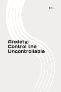 Anxiety; Control the Uncontrollable