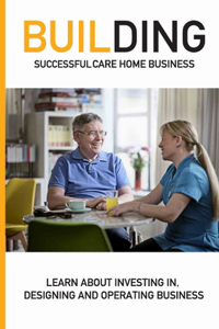 Building Successful Care Home Business