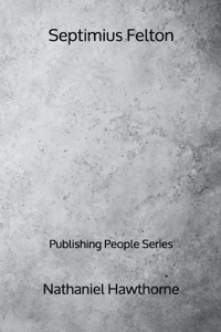 Septimius Felton - Publishing People Series