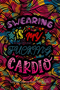 Swearing Is My Fucking Cardio - cursing coloring book for adults