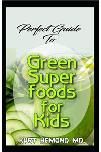 Perfect Guide To Green Super Foods for Kids