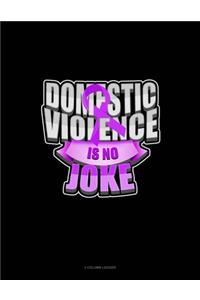 Domestic Violence Is No Joke