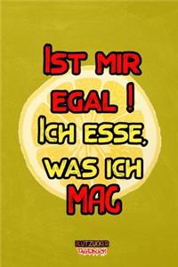 Ist mir egal ! Ich esse, was ich mag