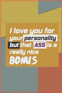 I Love You For Your Personality But That Ass Is A Really Nice Bonus