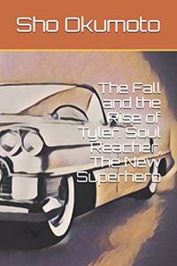 Fall and the Rise of Tyler. Soul Reacher, The New Superhero