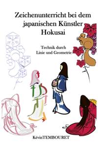 Zeichenunterricht bei dem japanischen Künstler Hokusai: Technik durch Linie und Geometrie