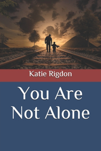 You Are Not Alone