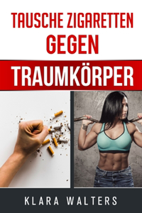 Tausche Zigaretten gegen Traumkörper