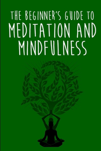 Beginner's Guide to Meditation and Mindfulness