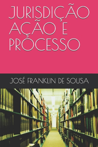 Jurisdição Ação E Processo