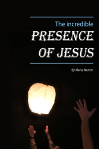 Incredible Presence of Jesus