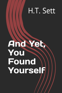 And Yet, You Found Yourself