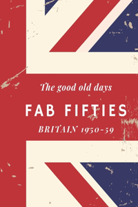 good old days, Fab Fifties, Britain 1950-59