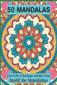 50 Mandalas Livre De Coloriage Adulte Pour Motif De Mandalas