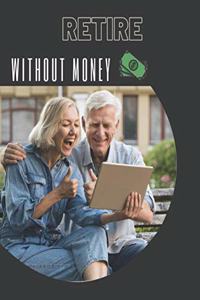 Retire Without Money: Discover why quitting the rat race can be one of the most rewarding experience of your life