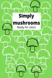 Simply mushrooms Ready for colors