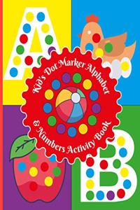 Kid's Dot Marker Alphabet And Number Activity Book: Dot Marker Book / A-Z 1-9 With Dual Pictures / Dot Book For Toddlers / For age 2-6 / 80 pages 8.5"X11"