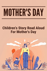 Mother's Day: Children's Story Read Aloud For Mother's Day: Happy Mother'S Day