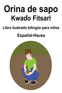 Español-Hausa Orina de sapo / Kwaɗo Fitsarī Libro ilustrado bilingüe para niños