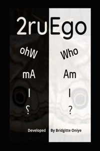 2ruEgo Who Am I ?
