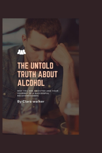 The Untold Truth about Alcohol