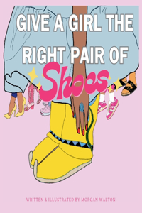 Give A Girl The Right Pair Of Shoes