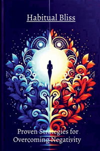 Habitual Bliss: Proven Strategies for Overcoming Negativity