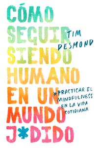 How to Stay Human in a F*cked-Up World \ (Spanish Edition)
