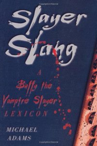 Slayer Slang: A Buffy the Vampire Slayer Lexicon