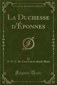 La Duchesse d'Éponnes (Classic Reprint)
