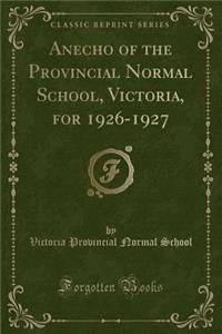 Anecho of the Provincial Normal School, Victoria, for 1926-1927 (Classic Reprint)