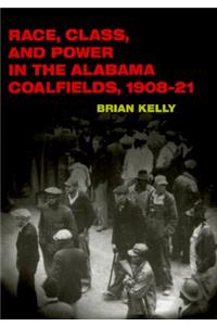 Race, Class, and Power in the Alabama Coalfields, 1908-21