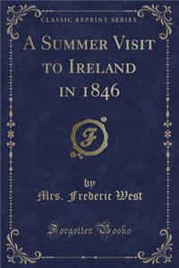 A Summer Visit to Ireland in 1846 (Classic Reprint)