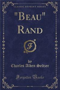 Beau Rand (Classic Reprint)