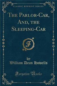 The Parlor-Car, And, the Sleeping-Car (Classic Reprint)